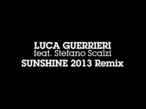 Luca Guerrieri ft.Stefano Scalzi - SUNSHINE 2013 Remix