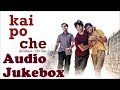 Kai Po Che| Audio Jukebox | Shushant Singh | Amit Trivedi