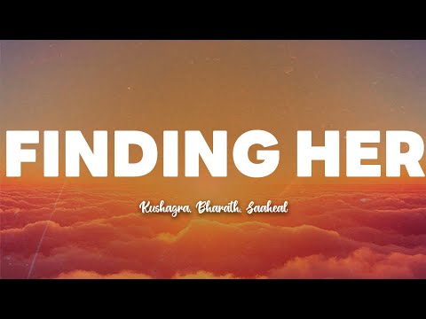 Kushagra, Bharath, Saaheal - Finding Her (Lyrics)