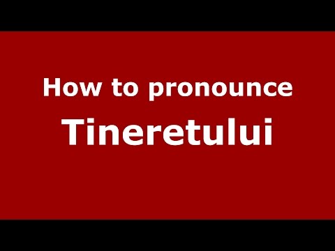 How to pronounce Tineretului (Romanian/Romania) - PronounceNames.com