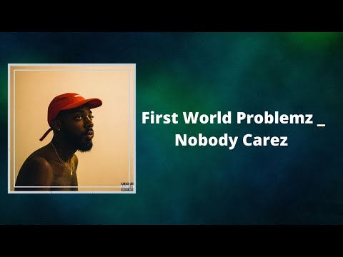 First World Problemz Nobody Carez video