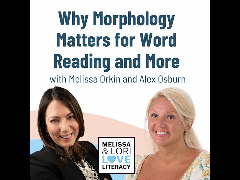 Why Morphology Matters for Word Reading and More with Melissa Orkin and Alex Oxburn