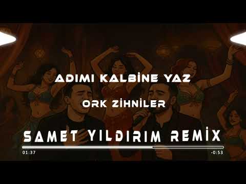 Ork Zihniler - Adımı Kalbine Yaz ( Samet Yıldırım Remix )