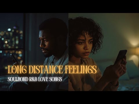 Long Distance Feelings — R&B Song About Loving From Afar