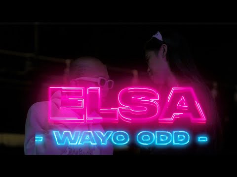 ELSA -WAYO ODD ( OFFICIAL MUSIC VIDEO )