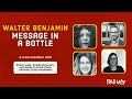 Walter Benjamin’s Message in a Bottle