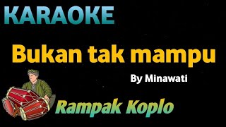 Download lagu BUKAN TAK MAMPU - Minawati dewi - KARAOKE HD VERSI KOPLO RAMPAK mp3