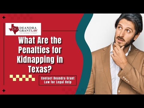 What Are the Penalties for Kidnapping in Texas? | Contact Deandra Grant Law for Legal Help