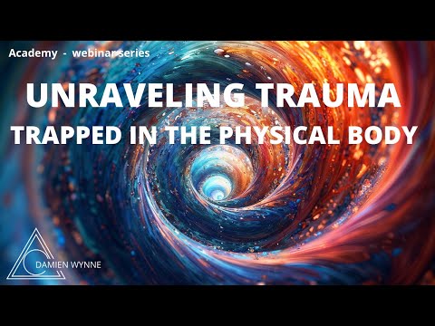 Damien Wynne - INTRO to UNRAVELING TRAUMA TRAPPED IN THE PHYSICAL BODY