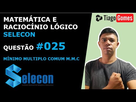 MATEMÁTICA E RACIOCÍNIO LÓGICO #SELECON MÍNIMO MÚLTIPLO COMUM QUESTÃO 025