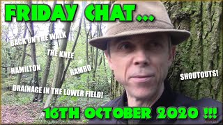 Friday Chat - Back on the Walk, The Knee, Drainage in the lower Field and Stuff