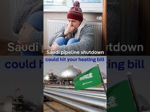 Why a Saudi pipeline shutdown could raise your heating bill | DW News