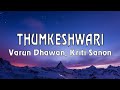 THUMKESHWARI LYRICS Varun Dhawan Kriti Sanon