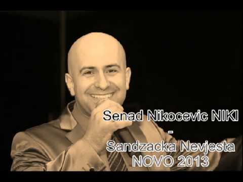 Senad Nikocevic NIKI  Sandzacka Nevjesta NOVO 2013 !!!