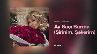 Brilliant Dadaşova  Ay Saçı Burma Şirinim Şəkərim  Rəsmi Audio