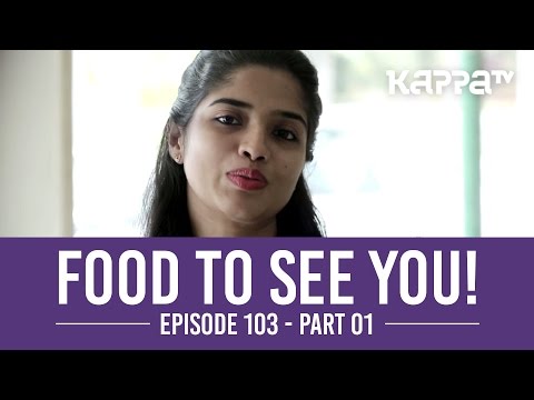 Food to See You! - Episode 103 ft. Meenu (Part 1) - Kappa TV