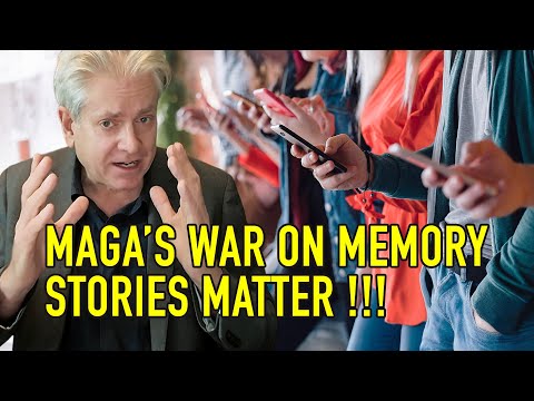 MAGA'S WAR ON MEMORY - STORIES MATTER !!!