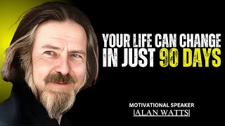 FOCUS ON YOURSELF YOU CAN CHANGE YOUR LIFE IN 90 DAYS | BEST MOTIVATIONAL SPEECH BY ALAN WATTS