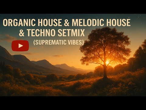 Organic House & Melodic House & techno Setmix (Suprematic Vibes)