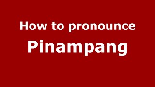 How to pronounce Pinampang
