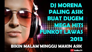 Download lagu DJ MORENA House Music Dugem Paling Enak Bikin Kencang & Tinggi 2013 || Funkot Nonstop Goyang Terus mp3