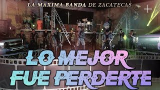 Lo Mejor Fue Perderte (En Vivo) - La Máxima Banda de Zacatecas