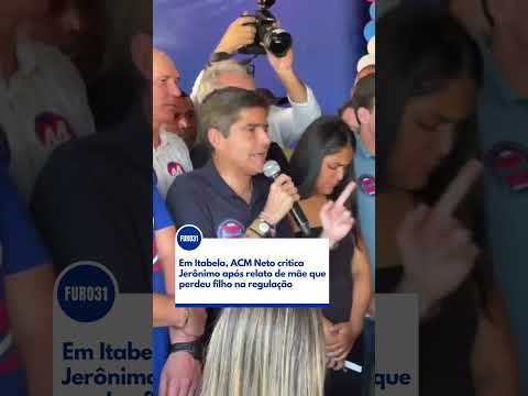 FURO31 - Em Itabela, ACM Neto critica Jerônimo após relato de mãe que perdeu filho na regulação