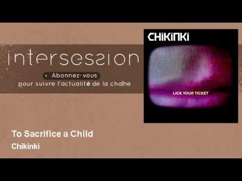 Chikinki - To Sacrifice a Child
