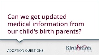 Adoption Questions: Can we get updated medical information from our child's birth parents?