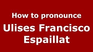 How to pronounce Ulises Francisco Espaillat