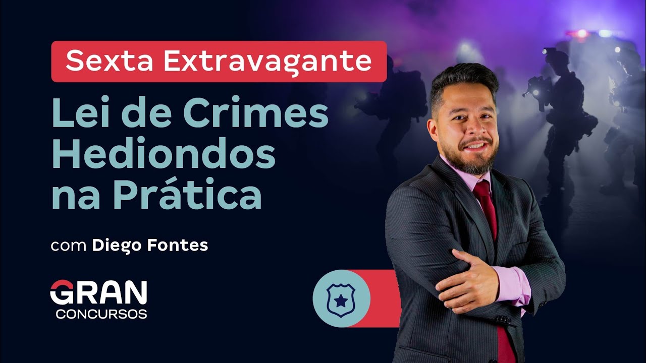 Sexta Extravagante: Lei de Crimes Hediondos na Prática