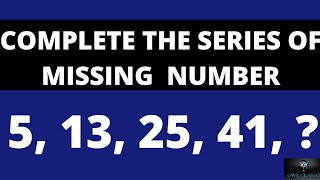 COMPLETE THE SERIES OF MISSING  NUMBER 5, 13, 25, 41, ?