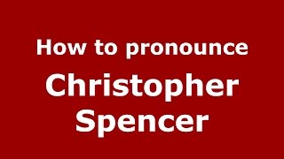 How to pronounce Christopher Spencer