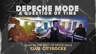 Depeche Mode - A Question Of Time - cover by The Best Of Mode band - Club CityRocks 2021