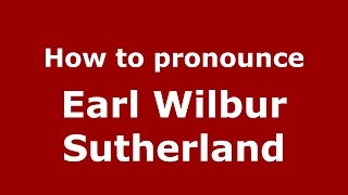 How to pronounce Earl Wilbur Sutherland