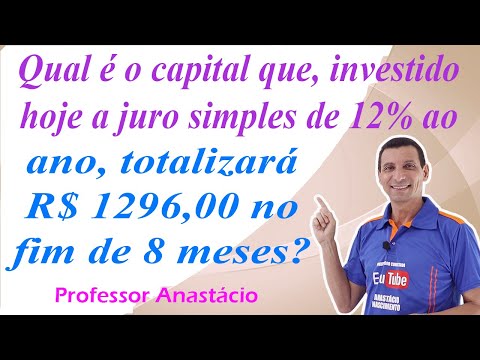 Qual é o capital que, investido hoje a juro simples de 12% ano, totalizará R$ 1.296,00 no fim de