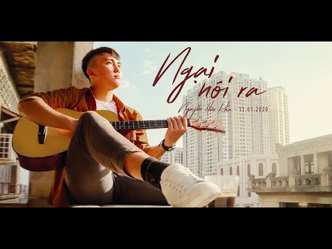 Nguyễn Hữu Kha - Ngại nói ra
