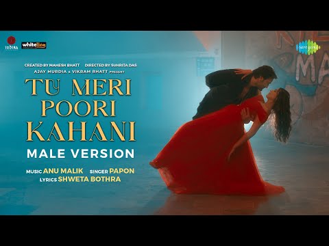 Tu Meri Poori Kahani - Male Version|Anu Malik,Papon,Shweta,Suhrita,Mahesh B,Vikram B,Hirranya,Arhaan