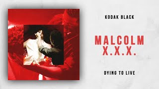 Kodak Black - Malcolm X.X.X. (Dying To Live)