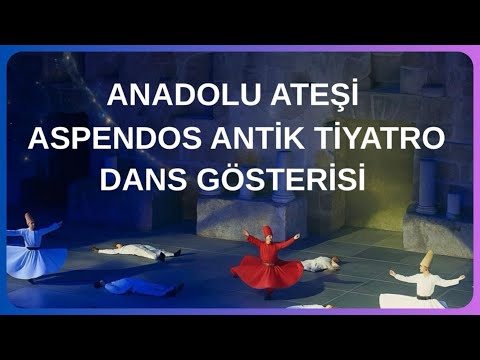 ANADOLU ATEŞİ ASPENDOS ANTİK TİYATRO GÖSTERİSİ