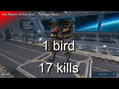 War Robots: Return of the Idiot (1 bird, 17 kills)