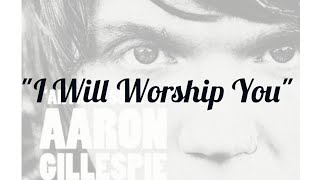 Aaron Gillespie - I Will Worship You [Lyric Video]