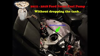 How to change 2012 - 2018 Ford Focus Fuel Pump without dropping the tank