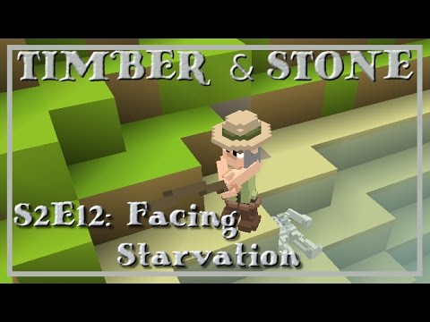 Timber and Stone S2E12: Facing Starvation