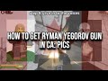 How To Get Ryman Yegorov S Gun In CA PICS