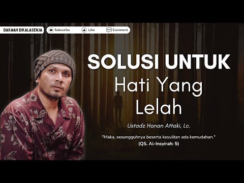 Solusi Untuk Hati Yang Lelah | Ustadz Hanan Attaki #ustadzhananattaki