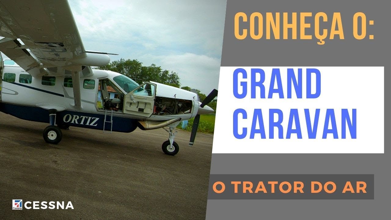 Conheça o Trator dos Ares - Aeronave Grand Caravan C208B