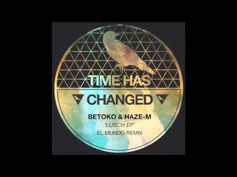 Betoko & Haze M - Lusch (Time Has Changed) OUT 29 Feb 2016