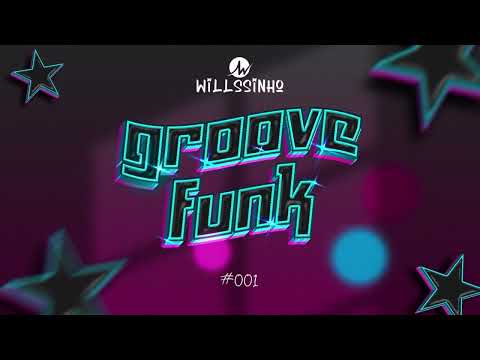 Willssinho - @GrooveFunk / #001