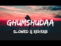 Ghumshudaa- @King  (Slowed & Reverb)